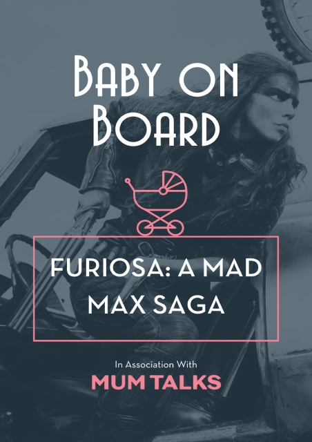 Baby On Board: Furiosa: A Mad Max Saga
